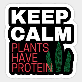 Keep calm plants have protein Sticker